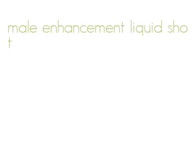 male enhancement liquid shot