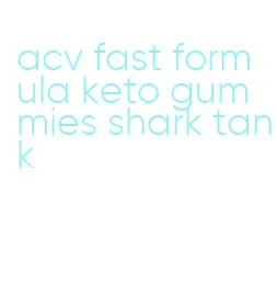acv fast formula keto gummies shark tank