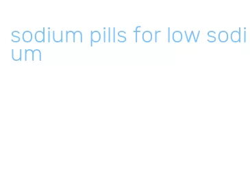 sodium pills for low sodium