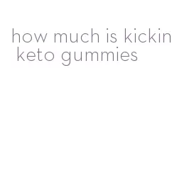 how much is kickin keto gummies