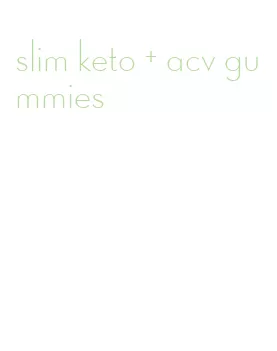 slim keto + acv gummies