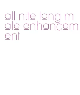 all nite long male enhancement