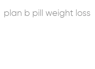 plan b pill weight loss