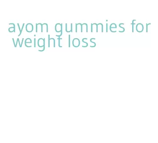 ayom gummies for weight loss