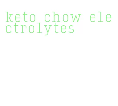 keto chow electrolytes