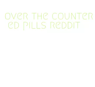 over the counter ed pills reddit
