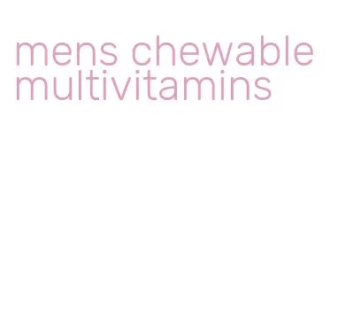 mens chewable multivitamins