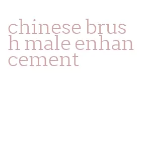 chinese brush male enhancement