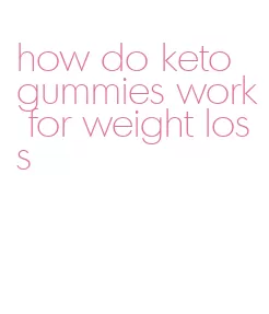 how do keto gummies work for weight loss