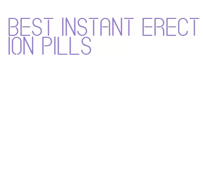 best instant erection pills