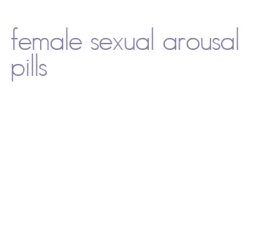 female sexual arousal pills