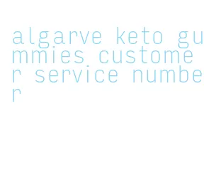 algarve keto gummies customer service number