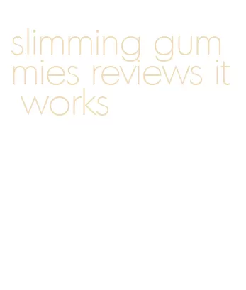 slimming gummies reviews it works