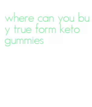 where can you buy true form keto gummies