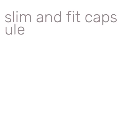 slim and fit capsule