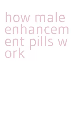 how male enhancement pills work