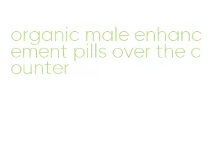 organic male enhancement pills over the counter