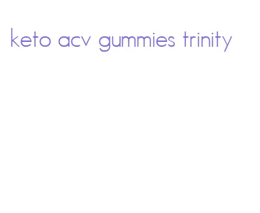 keto acv gummies trinity