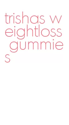 trishas weightloss gummies