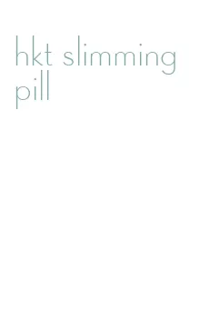 hkt slimming pill