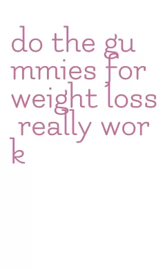do the gummies for weight loss really work