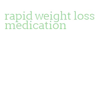 rapid weight loss medication