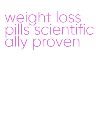 weight loss pills scientifically proven