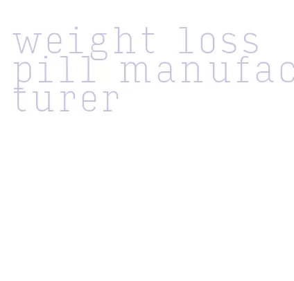 weight loss pill manufacturer
