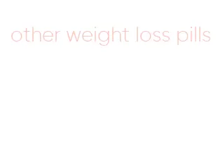 other weight loss pills