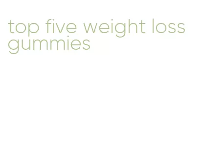 top five weight loss gummies