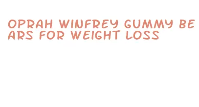 oprah winfrey gummy bears for weight loss