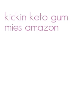 kickin keto gummies amazon