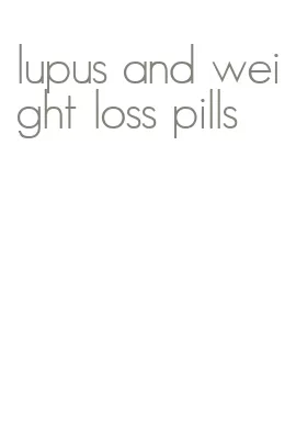 lupus and weight loss pills