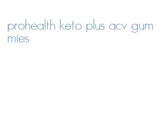 prohealth keto plus acv gummies