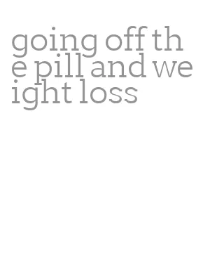 going off the pill and weight loss