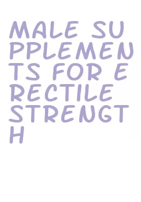 male supplements for erectile strength