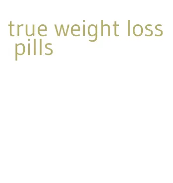 true weight loss pills