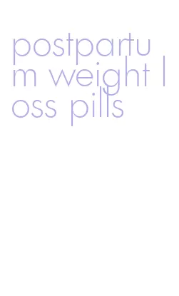 postpartum weight loss pills
