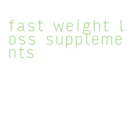 fast weight loss supplements