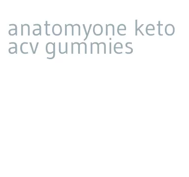anatomyone keto acv gummies