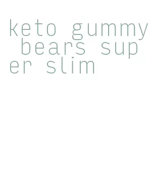 keto gummy bears super slim