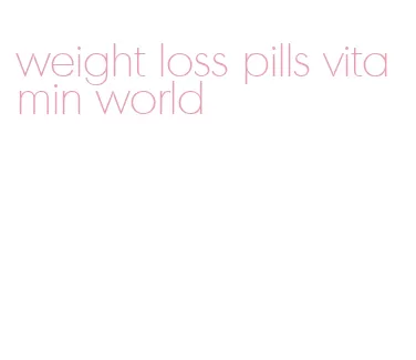weight loss pills vitamin world