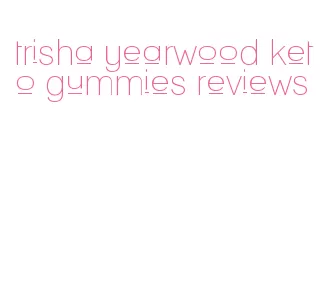 trisha yearwood keto gummies reviews