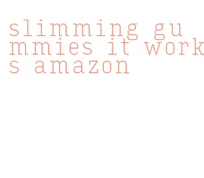 slimming gummies it works amazon
