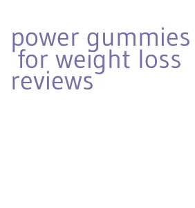 power gummies for weight loss reviews
