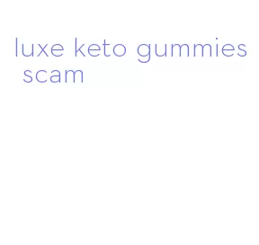 luxe keto gummies scam