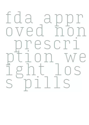 fda approved non prescription weight loss pills