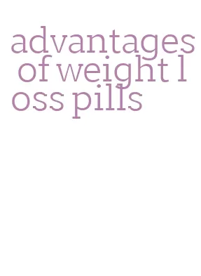 advantages of weight loss pills