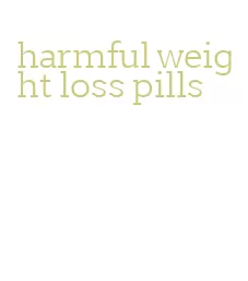harmful weight loss pills