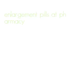 enlargement pills at pharmacy